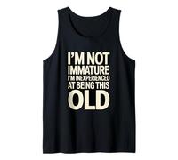 I'm Not Immature I'm Inexperienced At Being This Old Tank Top
