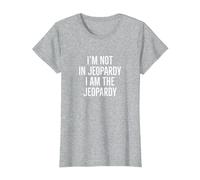 I'm not in Jeopardy I am the Jeopardy T-Shirt, Women, Heather Grey, Small