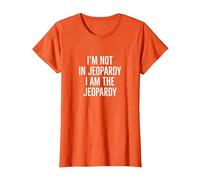 I'm not in Jeopardy I am the Jeopardy T-Shirt, Women, Orange, Small
