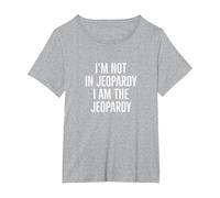 I'm not in Jeopardy I am the Jeopardy T-Shirt, Women's Plus, Heather Grey, 3X