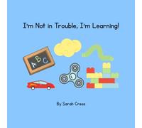 I'm Not in Trouble, I'm Learning! (Little Lessons: Big Skills for Big Feelings)
