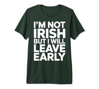I'm not Irish but I Will Leave Early Premium T-Shirt
