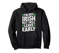 I'm not irish but I will leave early shamrock St Patrick day Pullover Hoodie