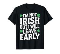 I'm not Irish but I Will Leave Early Shamrock St Patrick Day T-Shirt