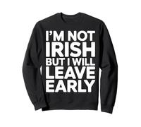 I'm not irish but I will leave early Sweatshirt