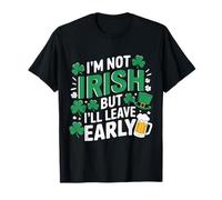 I'm Not Irish But I'll Leave Early Funny St Patricks Day T-Shirt