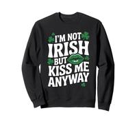 I'm not irish but kiss me anyway St Patricks day green lips Sweatshirt