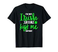 Im Not Irish But Kiss Me Anyway T-Shirt