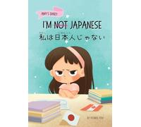 I'm Not Japanese (私は日本人じゃない): A Story About Identity, Language Learning, and Building Confidence Through Small Wins Bilingual Children's Book Written ... 2 (Japanese-English Kids' Collection)