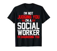 I'm Not Judging You I'm a Social Worker I'm Diagnosing You T-Shirt