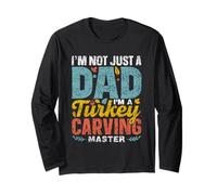 I'm Not Just A Dad I'm A Turkey Carving Master Grateful Long Sleeve T-Shirt