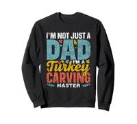 I'm Not Just A Dad I'm A Turkey Carving Master Grateful Sweatshirt