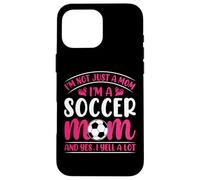 Im Not Just A Mom Im A Soccer Mom And Yes I Yell A Lot Case for iPhone 16 Pro Max