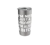 I'm Not Just A Mom I'm Also a B Stainless Steel Insulated Tumbler