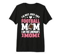 I'm Not Just Any Football Mom I Am The Lineman's Mom Premium T-Shirt