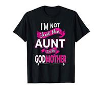 I'm not just the Aunt I'm the Godmother Gift for Auntie T-Shirt