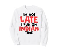 I'm Not Late I Run On Indian Time Funny Humor Sweatshirt