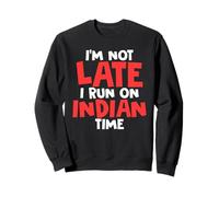 I'm Not Late I Run On Indian Time Funny Humor Sweatshirt