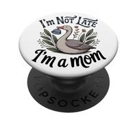 I'm Not Late I'm a Mom Funny Goose Parent Humor PopSockets Adhesive PopGrip