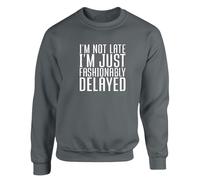 I'm Not Late I'm Just Fashionably Delayed Funny Men's Sweatshirt Cotton Tee Humorous Joke Gift for Him Mens Jumper Sweat Charcoal - Medium