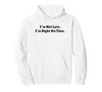 I'm Not Late I'm Right On Time Funny Sarcastic Quote Pullover Hoodie