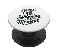 I'M NOT LATE I'M SEASONING THE MOMENT PopSockets Adhesive PopGrip