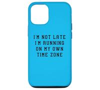 I'M Not Late Running Own Time Zone Funny Statement Humor Case for iPhone 12/12 Pro
