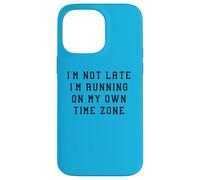 I'M Not Late Running Own Time Zone Funny Statement Humor Case for iPhone 14 Pro Max