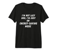 I'm not Lazy bro, I'm just on Energy-Saving Mode Design Tee Premium T-Shirt