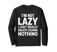 I'm Not Lazy I Just Enjoy Doing Nothing Funny Sarcastic Mood Long Sleeve T-Shirt