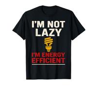 I'm Not Lazy I'm Energy Efficient Humor T-Shirt