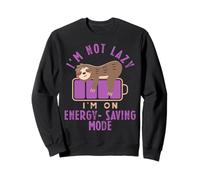 I'm Not Lazy, I'm in Energy-Saving Mode Sarcasm for Slackers Sweatshirt