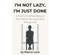 I'M NOT LAZY, I'M JUST DONE: A Mom’s 5-Minute Rescue Plan When You Have Zero Energy Left