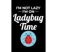 I'm not Lazy, I'm on Ladybug Time: Ladybug Insect Collector Journal: Notebook for Bug Lovers, Entomology Notes, Field Observations & Species Tracking - Lined Writing Logbook for Adults & Kids