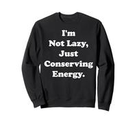 I'm Not Lazy Just Conserving Energy Funny Saying Sweatshirt