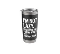 I'm Not Lazy Waiting for My Wife's Next Instruction Stainless Steel Insulated Tumbler