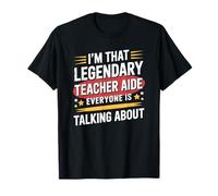 I'm Not Legendary Teacher Aide Everyone is Talking, Educator T-Shirt