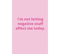 I'M NOT LETTING NEGATIVE STUFF AFFECT ME TODAY.: Sarcastic gift for funny, confident girl, 6x9" blank lined notebook, 110 pages