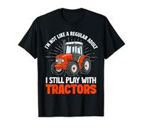 I'm not like a regular adult, I still play with tractors T-Shirt