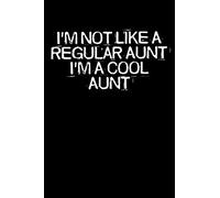 I'm Not Like A Regular Aunt I'm A Cool Aunt: Funny Saying Quotes Mom Mothers Day Gift Notebook Journal for Women / 100 pages, 6x9 inches / Cute Teens Girls Quotes