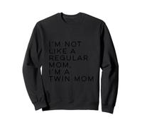 Im Not Like A Regular Mom Im A Twin Mom Mothers Day Sweatshirt
