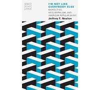 I'm Not Like Everybody Else: Biopolitics, Neoliberalism, and American Popular Music (Provocations)