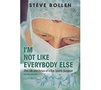 I'm Not Like Everybody Else: The Life and Times of a Top Sports Surgeon