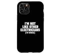 I'm Not Like Other Electricians (I'm Worse) Case for iPhone 11 Pro