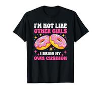 Im Not Like Other Girls I Bring My Own Cushion T-Shirt