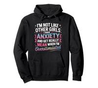 I'm Not Like Other Girls I Have Anxiety And Get Really Mean Pullover Hoodie