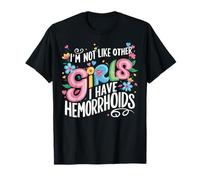 I'm Not Like Other Girls I Have Hemorrhoids Embarrassing T-Shirt