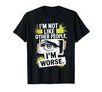 I'm Not Like Other People I'm Worse Dark Humor Cheeky Gothic T-Shirt