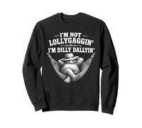 I'm Not Lollygaggin' I'm Dilly Dallyin' Lazy Funny Bear Sweatshirt