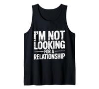 I'm Not Looking for A Relationship Single Independent |- Tank Top